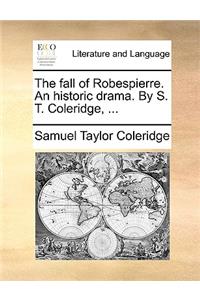 Fall of Robespierre. an Historic Drama. by S. T. Coleridge, ...