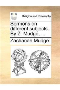 Sermons on Different Subjects. by Z. Mudge, ...