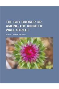 The Boy Broker Or, Among the Kings of Wall Street