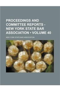 Proceedings and Committee Reports - New York State Bar Association (Volume 40)