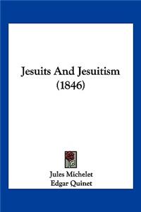 Jesuits And Jesuitism (1846)