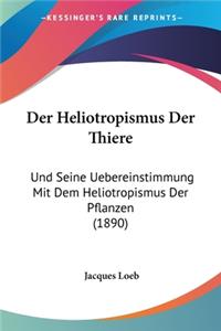 Heliotropismus Der Thiere: Und Seine Uebereinstimmung Mit Dem Heliotropismus Der Pflanzen (1890)