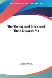 The Throat and Nose and Their Diseases V2