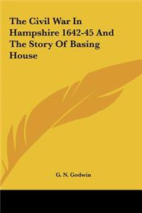 The Civil War in Hampshire 1642-45 and the Story of Basing House