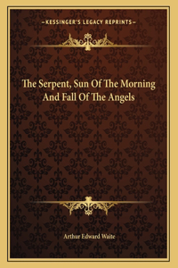 The Serpent, Sun of the Morning and Fall of the Angels