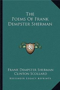 Poems of Frank Dempster Sherman the Poems of Frank Dempster Sherman