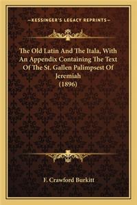 Old Latin and the Itala, with an Appendix Containing the Text of the St. Gallen Palimpsest of Jeremiah (1896)