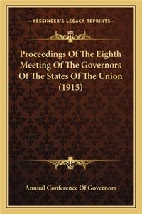 Proceedings Of The Eighth Meeting Of The Governors Of The States Of The Union (1915)