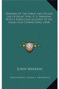 Memoirs of the Public and Private Life of Right Hon. R. B. Sheridan, with a Particular Account of His Family and Connections (1818)