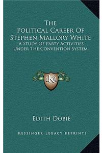 The Political Career of Stephen Mallory White