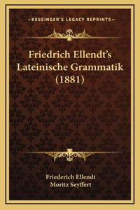 Friedrich Ellendt's Lateinische Grammatik (1881)