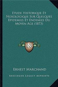 Etude Historique Et Nosologique Sur Quelques Epidemies Et Endemies Du Moyen Age (1873)