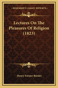 Lectures On The Pleasures Of Religion (1823)