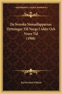 De Svenska Nomadlapparnas Flyttningar Till Norge I Aldre Och Nyare Tid (1908)