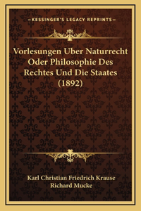 Vorlesungen Uber Naturrecht Oder Philosophie Des Rechtes Und Die Staates (1892)