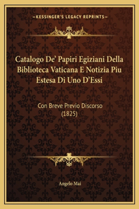 Catalogo de' Papiri Egiziani Della Biblioteca Vaticana E Notizia Piu Estesa Di Uno D'Essi