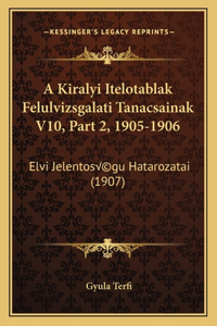 A Kiralyi Itelotablak Felulvizsgalati Tanacsainak V10, Part 2, 1905-1906