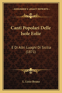 Canti Popolari Delle Isole Eolie: E Di Altri Luoghi Di Sicilia (1871)