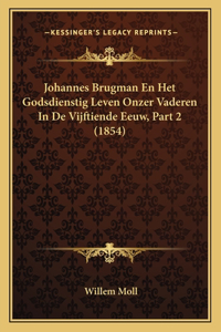 Johannes Brugman En Het Godsdienstig Leven Onzer Vaderen In De Vijftiende Eeuw, Part 2 (1854)