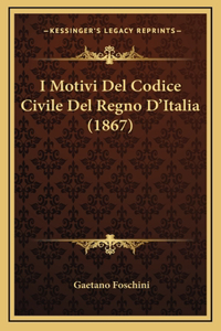 I Motivi Del Codice Civile Del Regno D'Italia (1867)