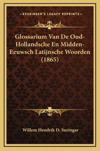 Glossarium Van De Oud-Hollandsche En Midden-Eeuwsch Latijnsche Woorden (1865)