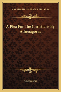 Plea For The Christians By Athenagoras