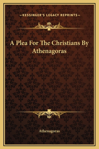 Plea For The Christians By Athenagoras