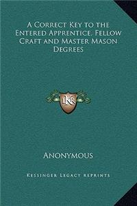 Correct Key to the Entered Apprentice, Fellow Craft and Master Mason Degrees