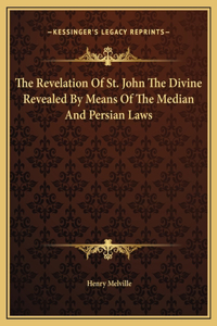 The Revelation Of St. John The Divine Revealed By Means Of The Median And Persian Laws