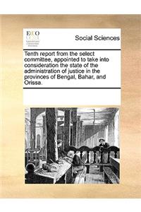 Tenth report from the select committee, appointed to take into consideration the state of the administration of justice in the provinces of Bengal, Bahar, and Orissa.