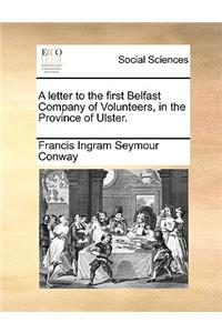 A letter to the first Belfast Company of Volunteers, in the Province of Ulster.