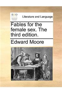 Fables for the Female Sex. the Third Edition.