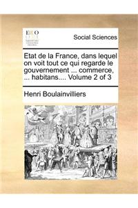 Etat de la France, dans lequel on voit tout ce qui regarde le gouvernement ... commerce, ... habitans.... Volume 2 of 3