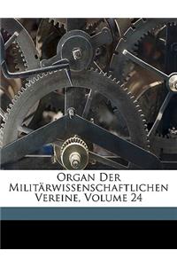 Organ Der Militarwissenschaftlichen Vereine, Volume 24