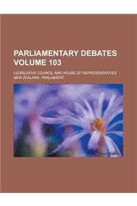 Parliamentary Debates; Legislative Council and House of Representatives Volume 103