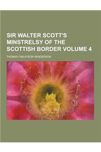 Sir Walter Scott's Minstrelsy of the Scottish Border Volume 4