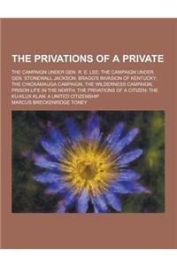 The Privations of a Private; The Campaign Under Gen. R. E. Lee; The Campaign Under Gen. Stonewall Jackson; Bragg's Invasion of Kentucky; The Chickamau