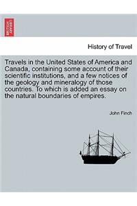 Travels in the United States of America and Canada, Containing Some Account of Their Scientific Institutions, and a Few Notices of the Geology and Mineralogy of Those Countries. to Which Is Added an Essay on the Natural Boundaries of Empires.