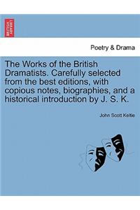 Works of the British Dramatists. Carefully selected from the best editions, with copious notes, biographies, and a historical introduction by J. S. K.