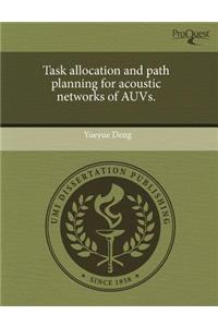 Task Allocation and Path Planning for Acoustic Networks of Auvs