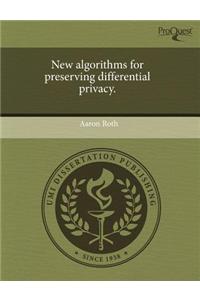 New Algorithms for Preserving Differential Privacy
