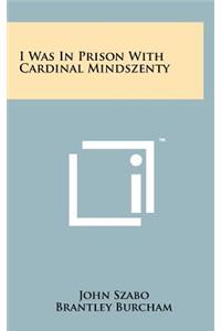 I Was in Prison with Cardinal Mindszenty
