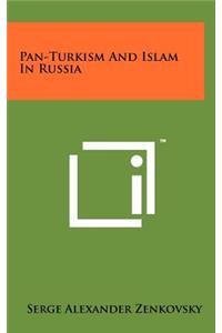 Pan-Turkism And Islam In Russia