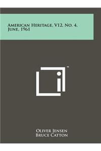 American Heritage, V12, No. 4, June, 1961