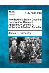 New Bedford Steam Coasting Corporation, Claimant, Appellant, V. Joshua F. Nickerson, Libellant, Appellee
