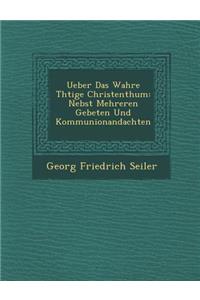 Ueber Das Wahre Th Tige Christenthum