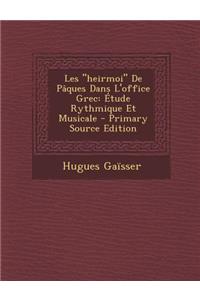 Les Heirmoi de Paques Dans L'Office Grec: Etude Rythmique Et Musicale