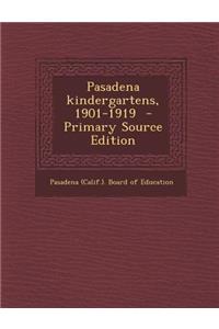 Pasadena Kindergartens, 1901-1919 - Primary Source Edition
