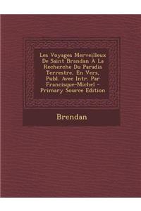 Les Voyages Merveilleux De Saint Brandan À La Recherche Du Paradis Terrestre, En Vers, Publ. Avec Intr. Par Francisque-Michel