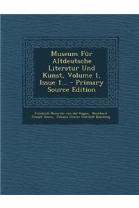 Museum Fur Altdeutsche Literatur Und Kunst, Volume 1, Issue 1...